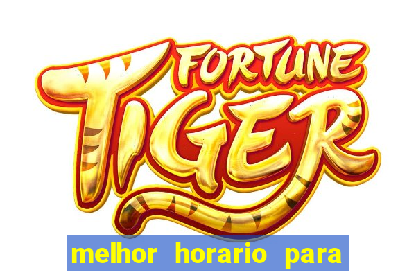 melhor horario para jogar brabet